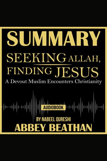 Summary of Seeking Allah Finding Jesus: A Devout Muslim Encounters Christianity by Nabeel Qureshi - cover