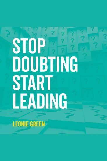 Stop Doubting Start Leading: Your Own Unique Way - cover