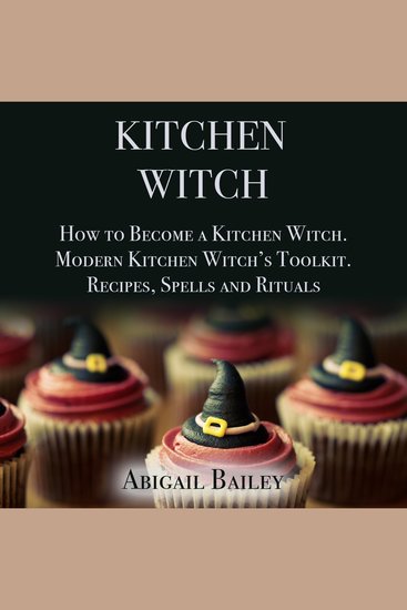 Kitchen Witch - How to Become a Kitchen WitchModern Kitchen Witch's ToolkitRecipes Spells and Rituals - cover