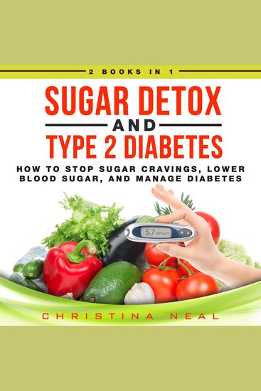 Sugar Detox and Type 2 Diabetes: 2 Books in 1: How to Stop Sugar Cravings Lower Blood Sugar and Manage Diabetes - cover