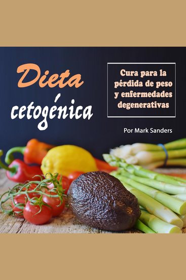 Dieta cetoge?nica: Cura para una pérdida de peso y enfermedades degenerativas - cover
