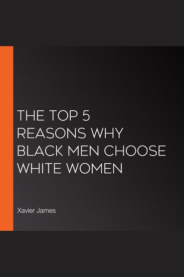 The Top 5 reasons Why Black Men Choose white Women - cover