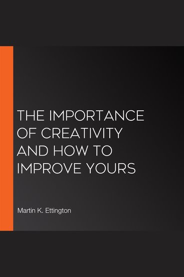 The Importance of Creativity and How to Improve Yours - cover