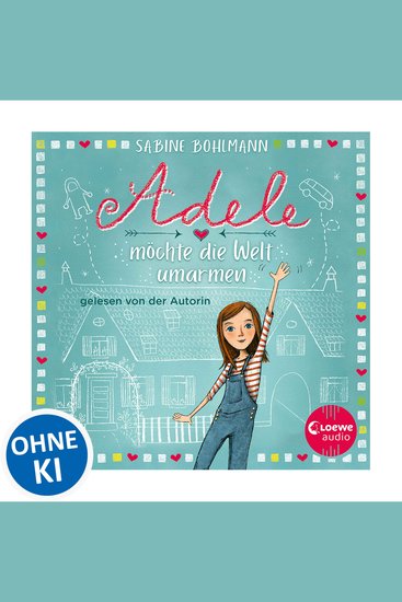 Adele möchte die Welt umarmen - Eine warmherzige Geschichte über Adeles turbulentes Familenleben - geschrieben und gelesen von Bestsellerautorin Sabine Bohlmann - cover