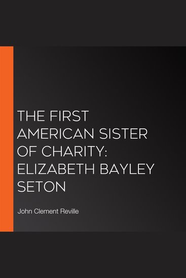 First American Sister of Charity The: Elizabeth Bayley Seton - cover