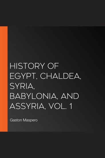 History Of Egypt Chaldea Syria Babylonia and Assyria Vol 1 - cover