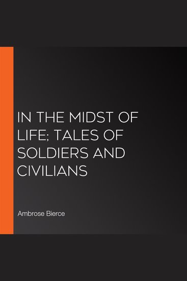In the Midst of Life; Tales of Soldiers and Civilians - cover