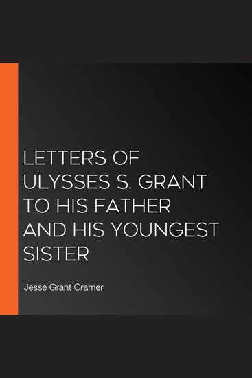 Letters of Ulysses S Grant to His Father and His Youngest Sister - cover
