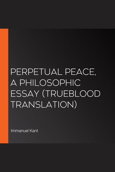 Perpetual Peace A Philosophic Essay (Trueblood Translation) - cover