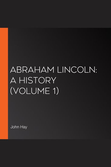 Abraham Lincoln: A History (Volume 1) - cover
