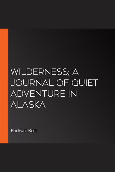 Wilderness; A Journal Of Quiet Adventure In Alaska - cover