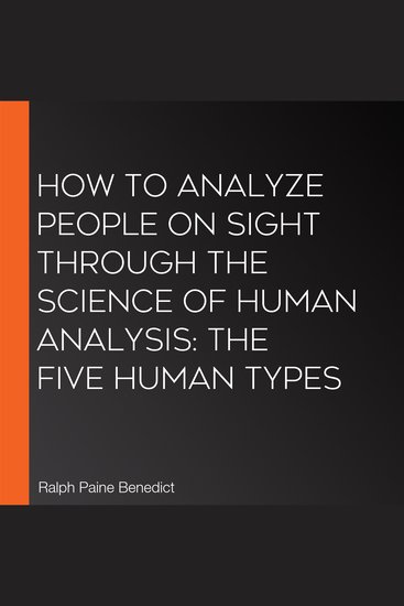 How to Analyze People on Sight Through the Science of Human Analysis: The Five Human Types - cover