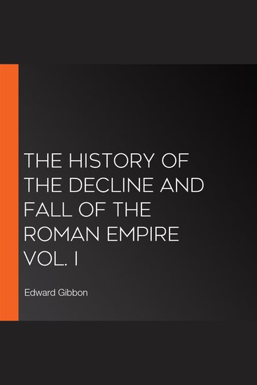 The History of the Decline and Fall of the Roman Empire Vol I - cover