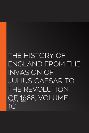 The History of England from the Invasion of Julius Caesar to the Revolution of 1688 Volume 1C - cover