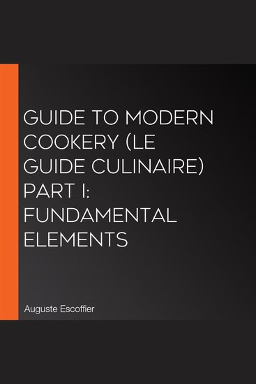 Guide to Modern Cookery (Le Guide Culinaire) Part I: Fundamental Elements - cover