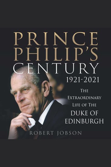 Prince Philip's Century 1921-2021 - The Extraordinary Life of the Duke of Edinburgh - cover