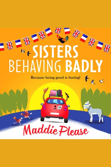 Sisters Behaving Badly - The laugh-out-loud feel-good adventure from #1 bestselling author Maddie Please - cover