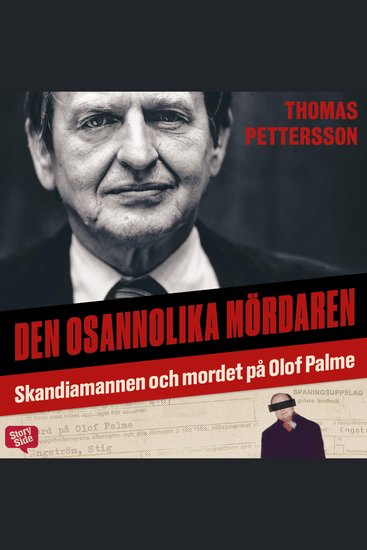 Den osannolika mördaren – Skandiamannen och mordet på Olof Palme - cover