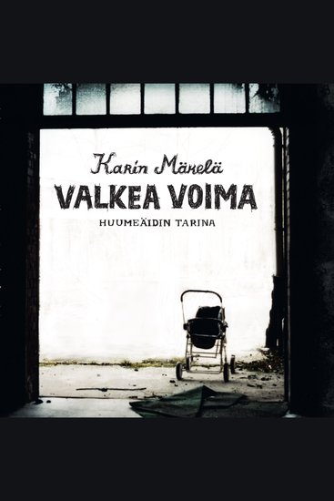 Valkea voima – Huumeäidin tarina - cover