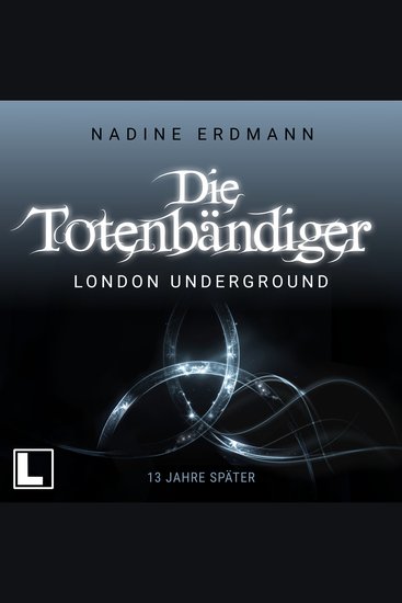 London Underground: 13 Jahre später - Die Totenbändiger Sequel Band 1 (ungekürzt) - cover
