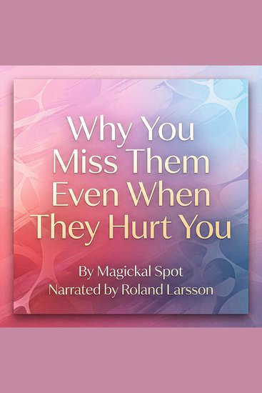 Why You Miss Them Even When They Hurt You - Why Your Body Craves What Hurt You and How to Break the Cycle - cover