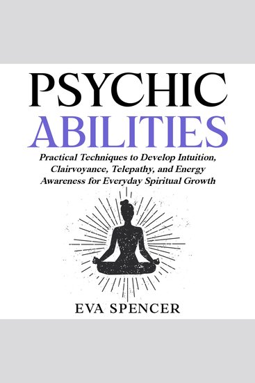 Psychic Abilities: Practical Techniques to Develop Intuition Clairvoyance Telepathy and Energy Awareness for Everyday Spiritual Growth - cover