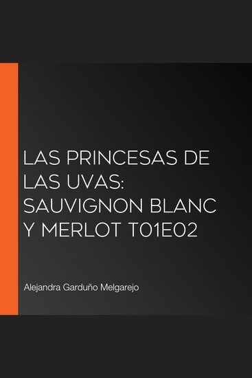 Las princesas de las uvas: Sauvignon Blanc y Merlot T01E02 - cover