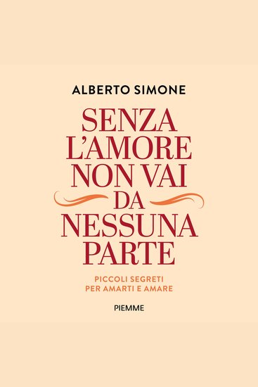 Senza l'amore non vai da nessuna parte - Piccoli segreti per amarti e amare - cover