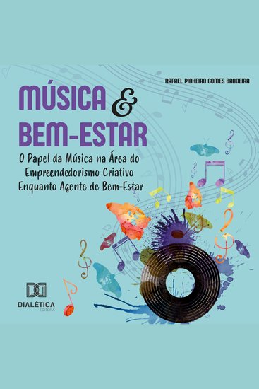 Música e Bem-Estar - O Papel da Música na Área do Empreendedorismo Criativo enquanto Agente de Bem-Estar - cover