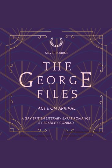 Silverbourne: The George Files: Act I: On Arrival - A Gay British Literary Expat Romance - cover