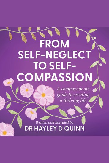 From Self-Neglect To Self-Compassion - A compassionate guide to creating a thriving life - cover