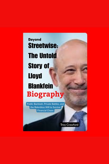 Beyond Streetwise: The Untold Story of Lloyd Blankfein - Public Backlash Private Battles and the Relentless Will to Survive Financial Chaos - cover