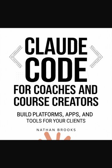 Claude Code for Coaches and Course Creators - Build Platforms Apps and Tools for Your Clients - cover