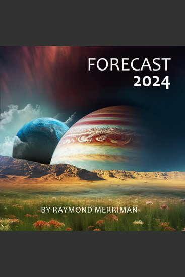 Forecast 2024 - Raymond Merriman’s Annual Almanac (Cycles in Human Activity Corresponding to Cycles in the Cosmos) - cover