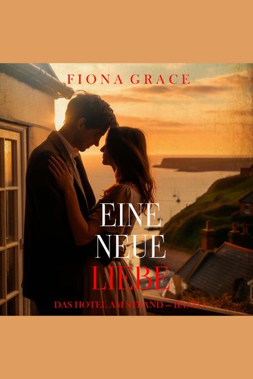 Eine Neue Liebe (Das Hotel am Strand — Band 1) - Erzählerstimme digital synthetisiert - cover