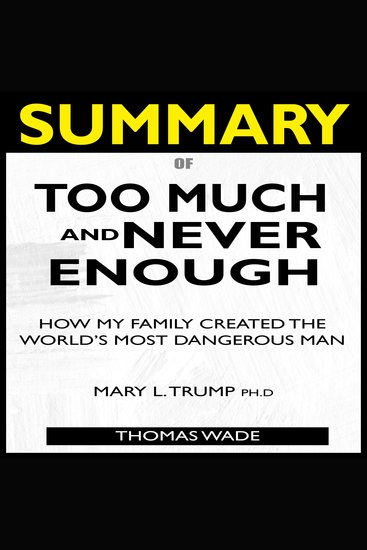 SUMMARY Of Too Much and Never Enough - How My Family Created the World’s Most Dangerous Man - cover