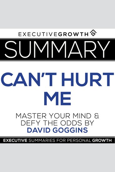 Summary: Can't Hurt Me - Master Your Mind and Defy the Odds by David Goggins - cover