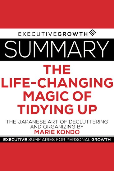 Summary: The Life-Changing Magic of Tidying Up – The Japanese Art of Decluttering and Organizing by Marie Kondo - cover