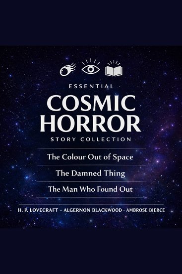 Essential Cosmic Horror Story Collection - The Colour out of Space The Damned Thing and The Man Who Found Out - cover