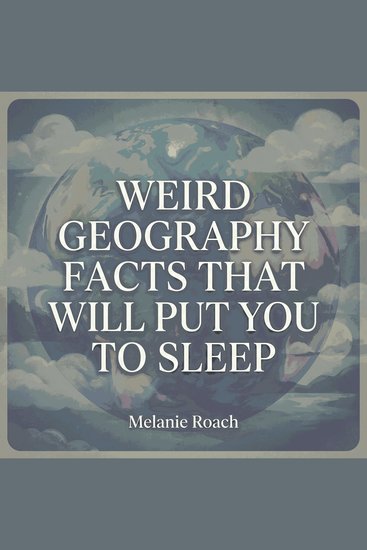 Weird Geography Facts That Will Put You To Sleep - cover