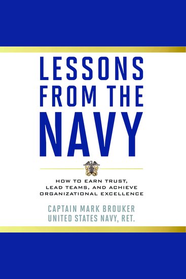 Lessons from the Navy - How to Earn Trust Lead Teams and Achieve Organizational Excellence - cover