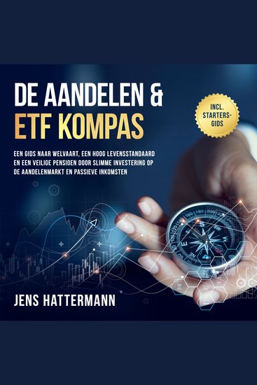 De Aandelen & ETF Kompas: Een gids naar welvaart een hoog levensstandaard en een veilige pensioen door slimme investering op de aandelenmarkt en passieve inkomsten – inclusief startersgids - cover