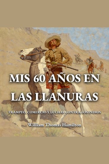Mis 60 años en las llanuras - Trampeo comercio y luchas contra los indios - cover