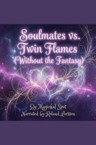 Soulmates vs Twin Flames (Without the Fantasy) - How to Tell Soul Connection from Trauma Bonding - cover