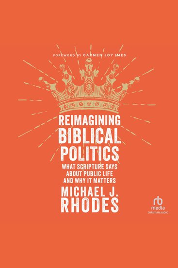 Reimagining Biblical Politics - What Scripture Says About Public Life and Why It Matters - cover
