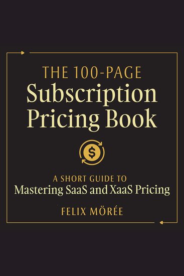 The 100-Page Subscription Pricing Book - A Short Guide to Mastering SaaS and XaaS Pricing - cover