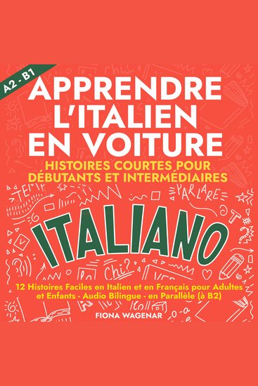 Apprendre l'italien en Voiture: Histoires Courtes pour Débutants et Intermédiaires A2 - B1 - 12 Histoires Faciles en Italien et en Français pour Adultes et Enfants - Audio Bilingue - en Parallèle (à B2) - cover