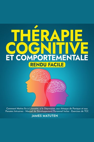 Therapie Cognitive et Comportementale - Rendu Facile - Comment Mettre fin à L'anxiété à la Dépression aux Attaque de Panique et aux Pensées Intrusives - Manuel de Développement Personnel Inclus - Exercices de TCC - cover