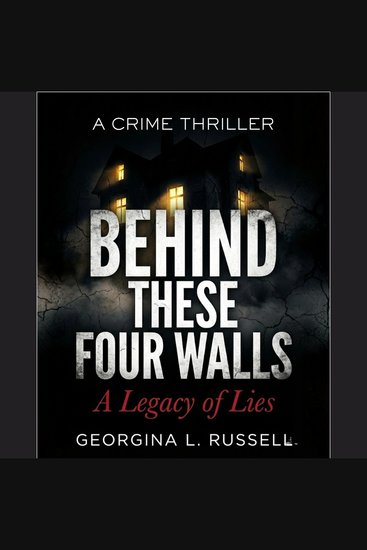 BEHIND THESE FOUR WALLS - A Legacy of Lies - cover