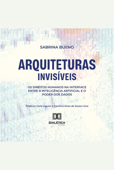 Arquiteturas Invisíveis - Os Direitos Humanos na Interface entre a Inteligência Artificial e o Poder dos Dados - cover